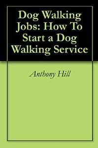 Dog Walking Jobs: How To Start a Dog Walking Service